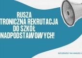 Rusza Elektroniczna rekrutacja do szkół ponadpodstawowych!